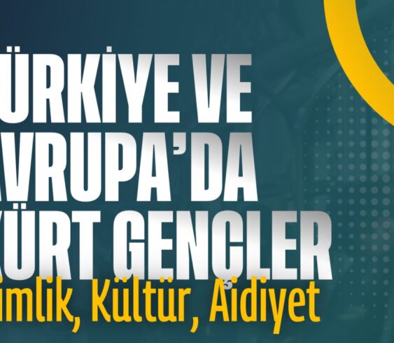 ETKİNLİK DUYURUSU – Türkiye ve Avrupa’da Kürt Gençler: Kimlik, Kültür, Aidiyet